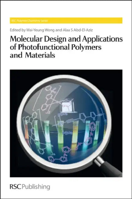 Molecular Design and Applications of Photofunctional Polymers and Materials by Wai-Yeung Wong, Alaa S. Abd-El-Aziz