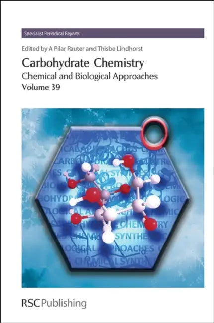 Carbohydrate Chemistry: Chemical and Biological Approaches Volume 39 by Amélia Pilar Rauter, Thisbe Lindhorst