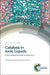 Catalysis in Ionic Liquids: From Catalyst Synthesis to Application by Chris Hardacre, Vasile Parvulescu
