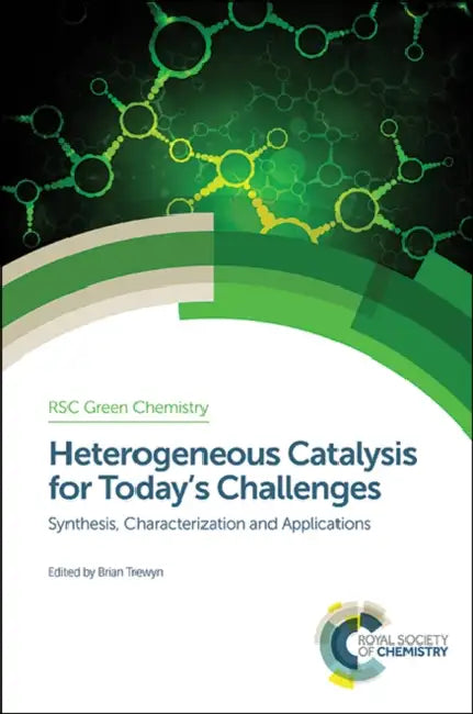 Heterogeneous Catalysis for Today's Challenges: Synthesis, Characterization and Applications by Brian Trewyn