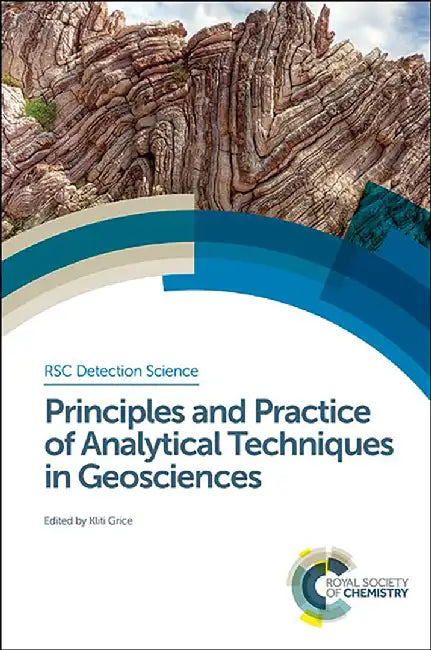 Principles And Practice Of Analytical Techniques In Geosciences: RSC Detection Science by Kliti Grice, Michael Thompson