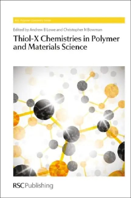 Thiol-X Chemistries in Polymer and Materials Science by Andrew B. Lowe, Christopher N. Bowman