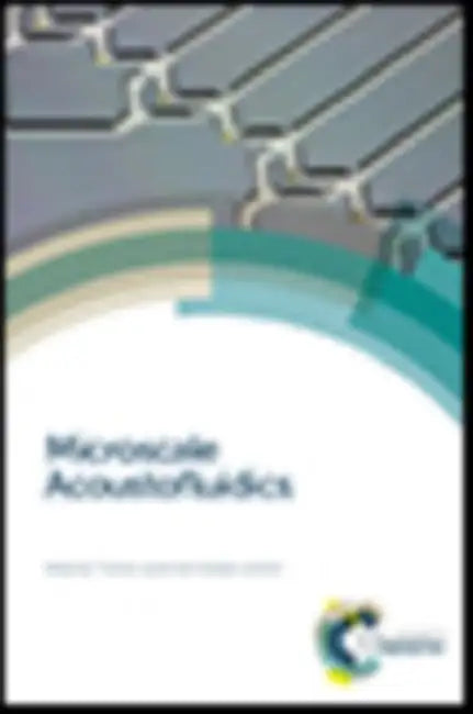 Microscale Acoustofluidics by Thomas Laurell, Andreas Lenshof