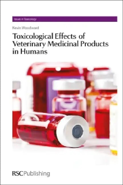 Toxicological Effects of Veterinary Medicinal Products in Humans: Complete Set by Kevin Woodward