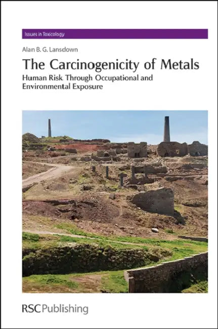 Carcinogenicity of Metals: Human Risk Through Occupational and Environmental Exposure by Alan B. G. Lansdown