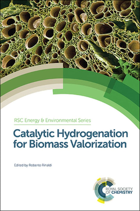 Catalytic Hydrogenation For Biomass Valorization by Dmitry Murzin, Bert Sels