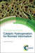 Catalytic Hydrogenation For Biomass Valorization by Dmitry Murzin, Bert Sels