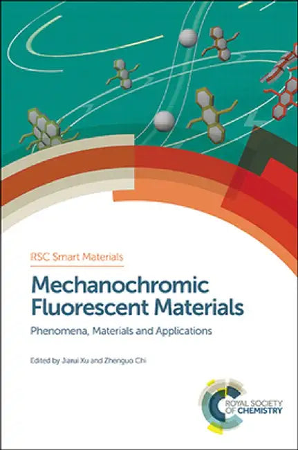 Mechanochromic Fluorescent Materials: Phenomena, Materials and Applications by Jiarui Xu, Zhenguo Chi, Hans-Jorg Schneider