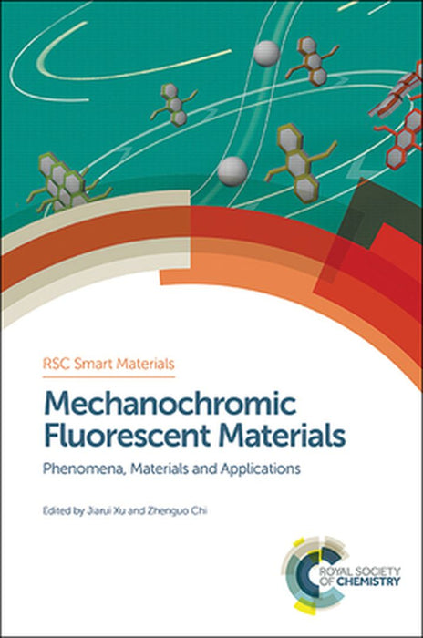 Mechanochromic Fluorescent Materials: Phenomena, Materials and Applications by Jiarui Xu, Zhenguo Chi, Hans-Jorg Schneider