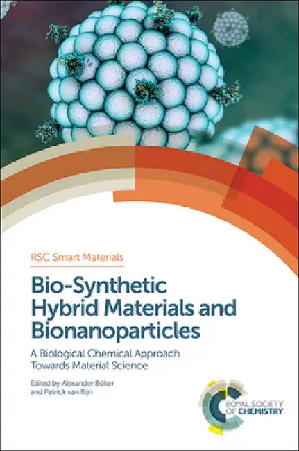 Bio-Synthetic Hybrid Materials and Bionanoparticles: A Biological Chemical Approach Towards Material Science by Alexander Böker, Patrick Van Rijn