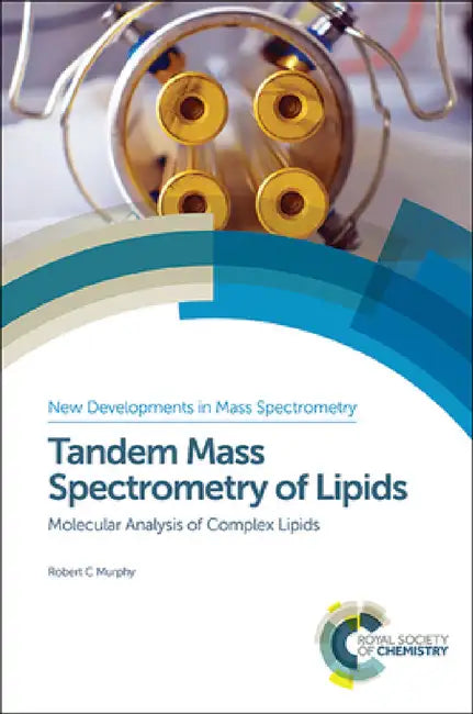 Tandem Mass Spectrometry of Lipids: Molecular Analysis of Complex Lipids by Robert C. Murphy