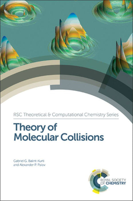 Theory Of Molecular Collisions: RSC Theoretical and Computational Chemistry Series by Gabriel G. Balint-Kurti, Alexander P. Palov, Jonathan Hirst