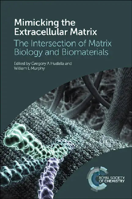 Mimicking the Extracellular Matrix: The Intersection of Matrix Biology and Biomaterials by Gregory A. Hudalla, William L. Murphy
