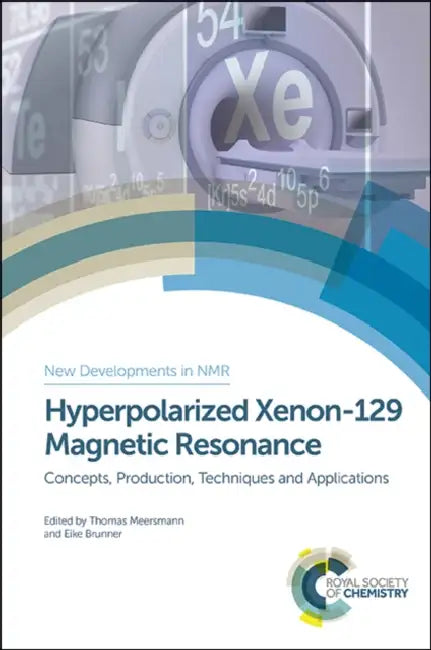 Hyperpolarized Xenon-129 Magnetic Resonance: Concepts, Production, Techniques, and Applications by Thomas Meersmann, Eike Brunner