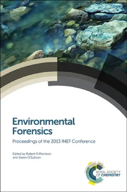 Environmental Forensics: Proceedings of the 2013 INEF Conference by Robert D. Morrison, Gwen O'Sullivan