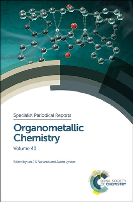 Organometallic Chemistry: Volume 40 by Ian J. S. Fairlamb, Jason M. Lynam