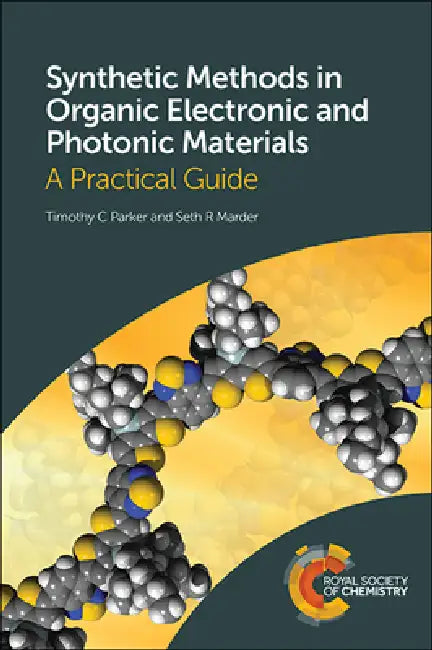 Synthetic Methods in Organic Electronic and Photonic Materials: A Practical Guide by Timothy Parker, Seth Marder