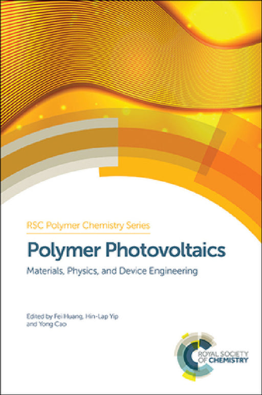 Polymer Photovoltaics: Materials, Physics, and Device Engineering by Fei Huang, Hin-Lap Yip, Yong Cao