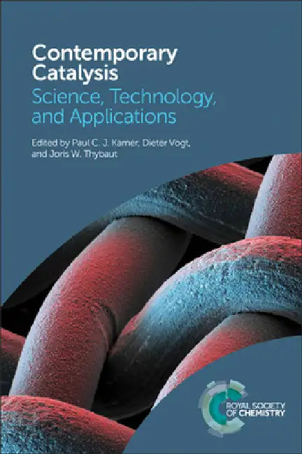 Contemporary Catalysis: Science, Technology, and Applications by Paul C. J. Kamer, Dieter Vogt, Joris Thybaut