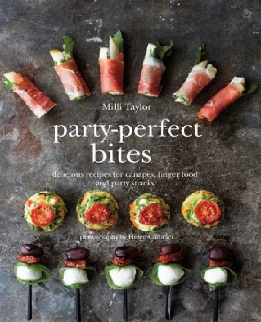 Party-Perfect Bites: Delicious Recipes for Canapes, Finger Food and Party Snacks by Milli Taylor