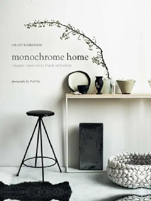 Monochrome Home: Elegant Interiors in Black and White by Hilary Robertson