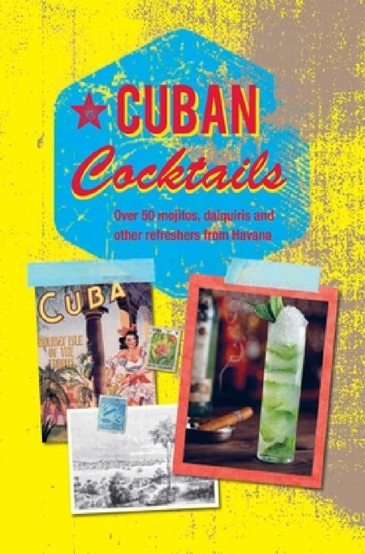 Cuban Cocktails: Over 50 Mojitos, Daiquiris and Other Refreshers from Havana by Ryland Peters &. Small