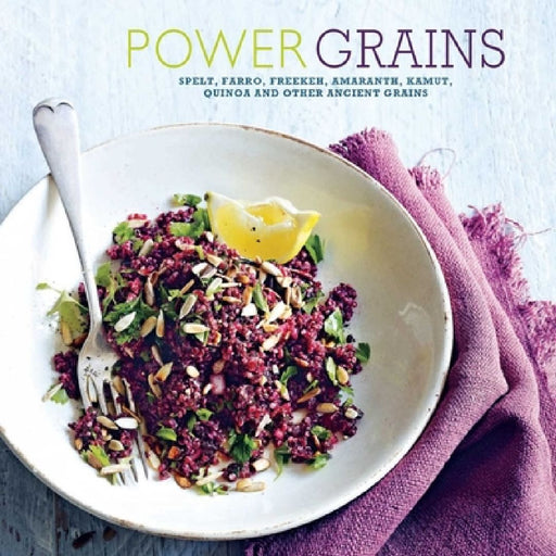 Power Grains: Spelt, Farro, Freekeh, Amaranth, Kamut, Quinoa and Other Ancient Grains by Ryland Peters & Small