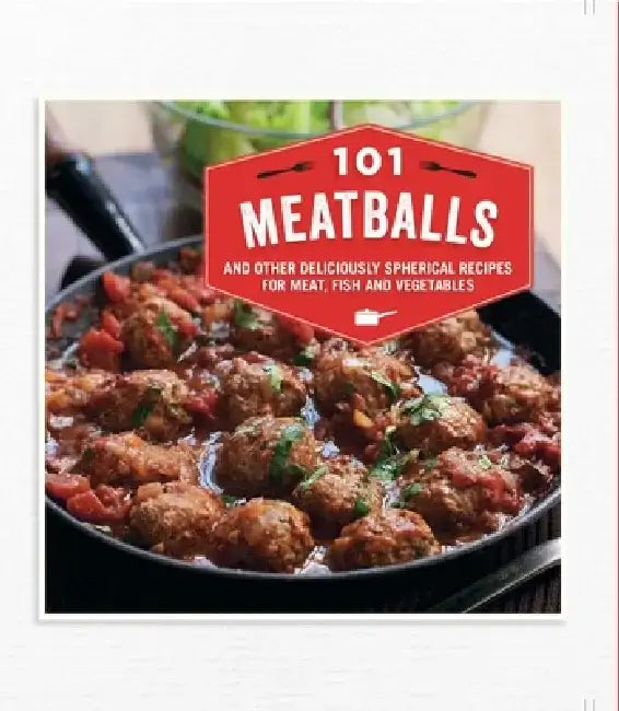 101 Meatballs: And Other Deliciously Spherical Recipes for Meat, Fish and Vegetables by Ryland Peters &. Small