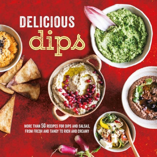 Delicious Dips: More Than 50 Recipes for Dips from Fresh and Tangy to Rich and Creamy by Ryland Peters & Small