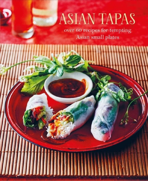 Asian Tapas: Over 60 Recipes for Tempting Asian Small Plates and Bites by Ryland Peters & Small