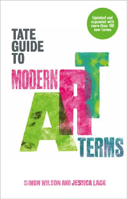 The Tate Guide to Modern Art Terms: Updated & Expanded Edition by Simon Wilson, Jessica Lack