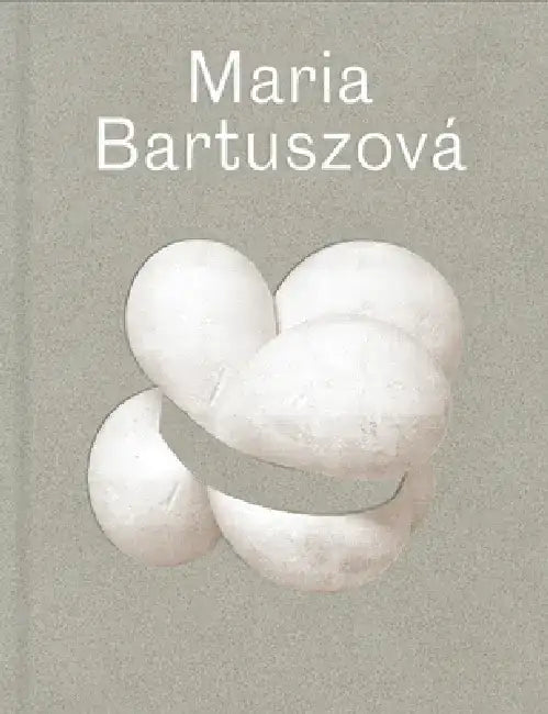 Maria Bartuszová: The Artist and Her Art by Juliet Bingham