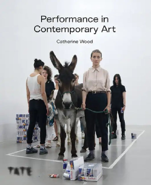 Performance in Contemporary Art by Catherine Wood