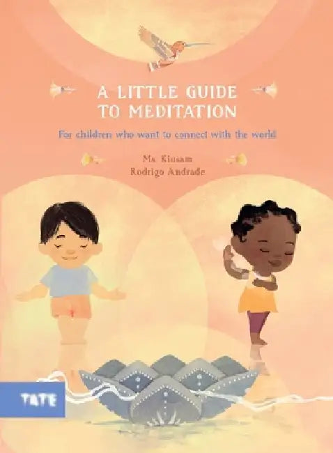 A Little Guide to Meditation: For Children Who Want to Connect with the World by Kiusam
