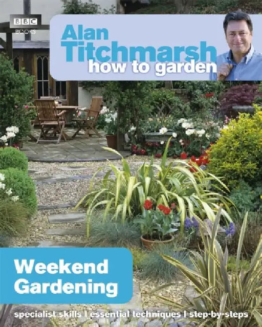 Alan Titchmarsh How to Garden: Weekend Gardening by Alan Titchmarsh