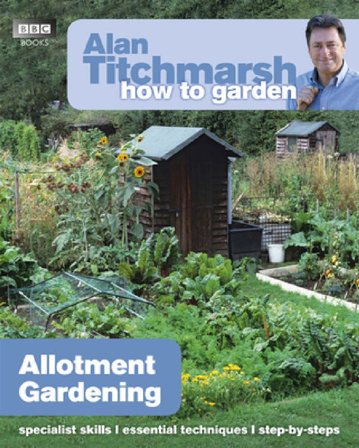 Alan Titchmarsh How to Garden: Allotment Gardening by Alan Titchmarsh