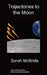 Trajectories To The Moon by Sarah McBride