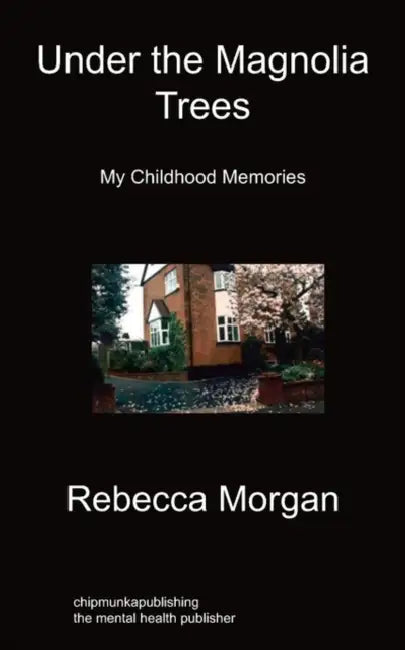 Under the Magnolia Trees: My Childhood Memories by Rebecca Morgan