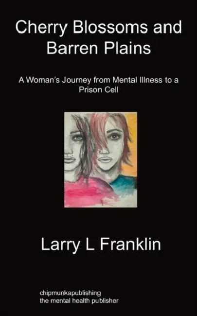 Cherry Blossoms & Barren Plains: A Woman's Journey from Mental Illness to a Prison Cell by Larry L. Franklin