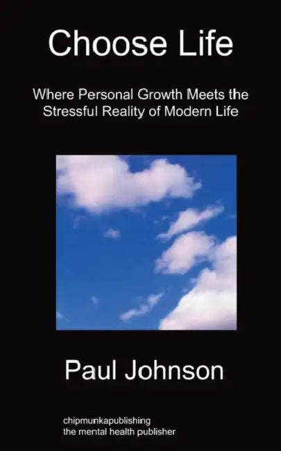 Choose Life: Where Personal Growth Meets the Stressful Reality of Modern Life by Paul Johnson