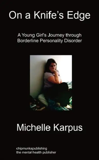 On Knife's Edge: A Young Girl's Journey Through Borderline Personality Disorder by Michelle Karpus