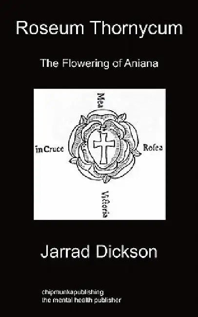 Roseum Thornycum: The Flowering of Aniana by Jarrad Dickson