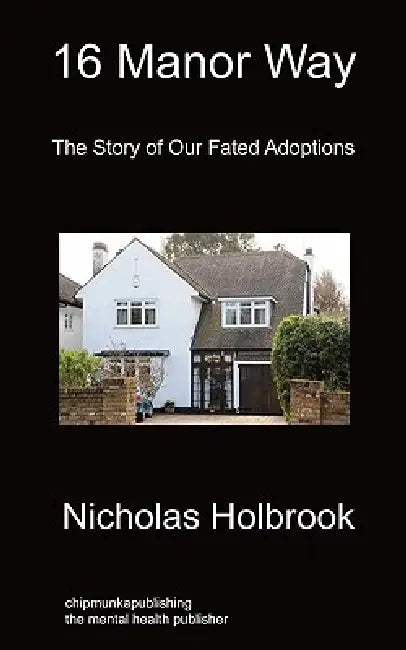 16 Manor Way: The Story of Our Fated Adoptions by Nicholas Holbrook