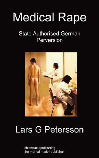 Medical Rape: State Authorised German Perversion by Lars G. Petersson