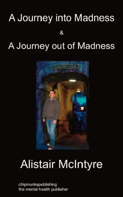 A Journey Into Madness & A Journey Out Of Madness by Alistair McIntyre