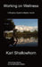 Working on Wellness: A Practical Guide to Mental Health by Karl Shallowhorn