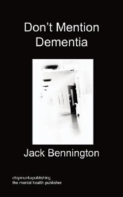 Don't Mention Dementia by Jack Bennington
