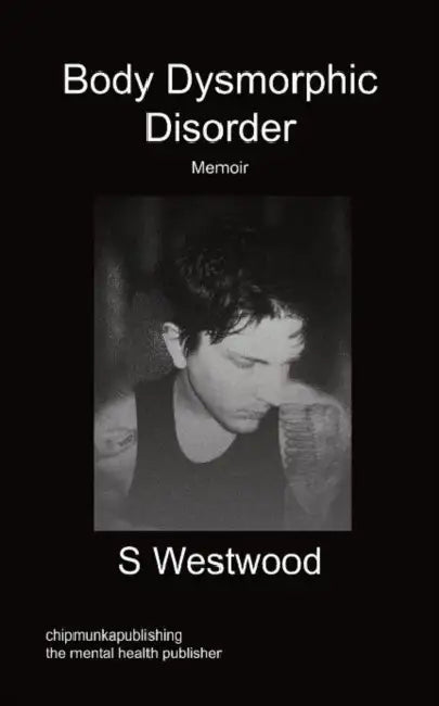 Body Dysmorphic Disorder - Memoir by S. Westwood