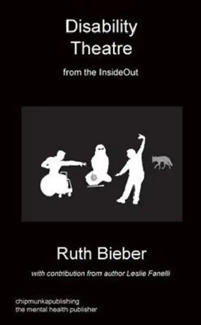 Disability Theatre from the Insideout by Ruth Bieber, Leslie Fanelli