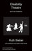 Disability Theatre from the Insideout by Ruth Bieber, Leslie Fanelli